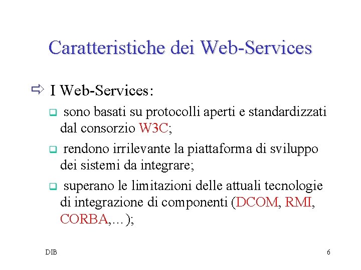 Caratteristiche dei Web-Services ð I Web-Services: sono basati su protocolli aperti e standardizzati dal