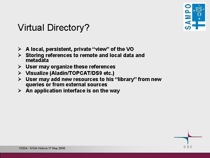 Virtual Directory? Ø A local, persistent, private “view” of the VO Ø Storing references