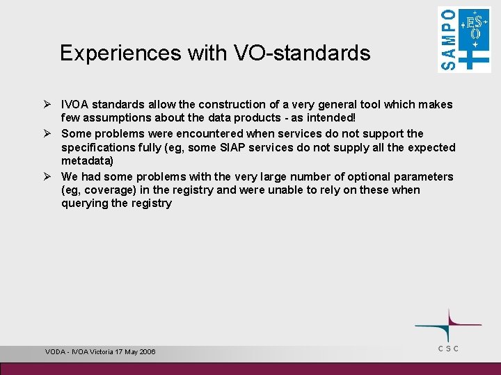 Experiences with VO-standards Ø IVOA standards allow the construction of a very general tool