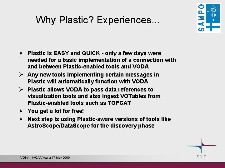 Why Plastic? Experiences. . . Ø Plastic is EASY and QUICK - only a