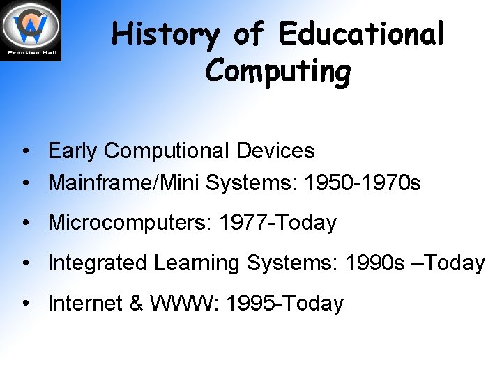 History of Educational Computing • Early Computional Devices • Mainframe/Mini Systems: 1950 -1970 s