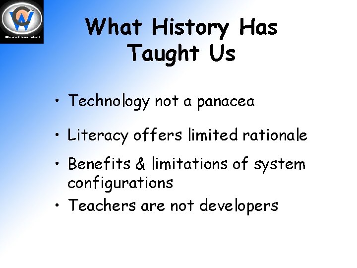 What History Has Taught Us • Technology not a panacea • Literacy offers limited