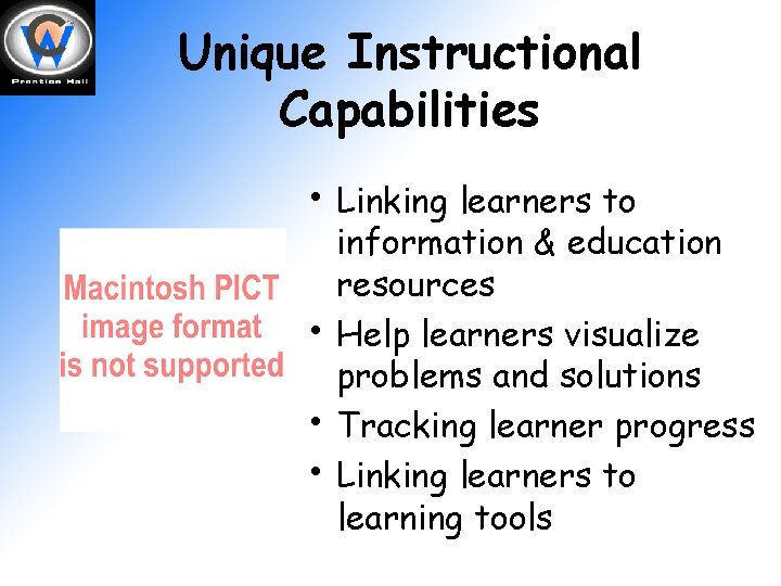 Unique Instructional Capabilities • Linking learners to • • • information & education resources