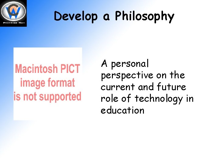Develop a Philosophy A personal perspective on the current and future role of technology