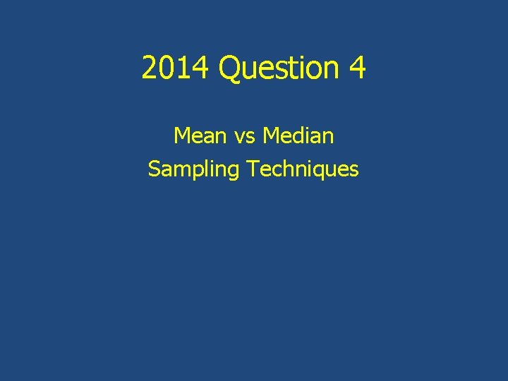 2014 Question 4 Mean vs Median Sampling Techniques 
