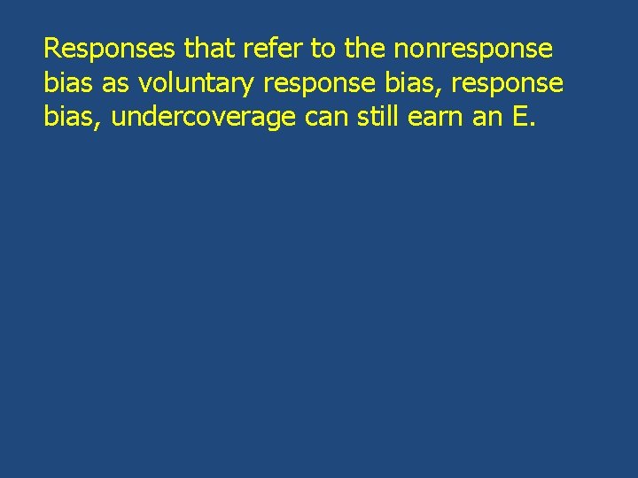 Responses that refer to the nonresponse bias as voluntary response bias, undercoverage can still
