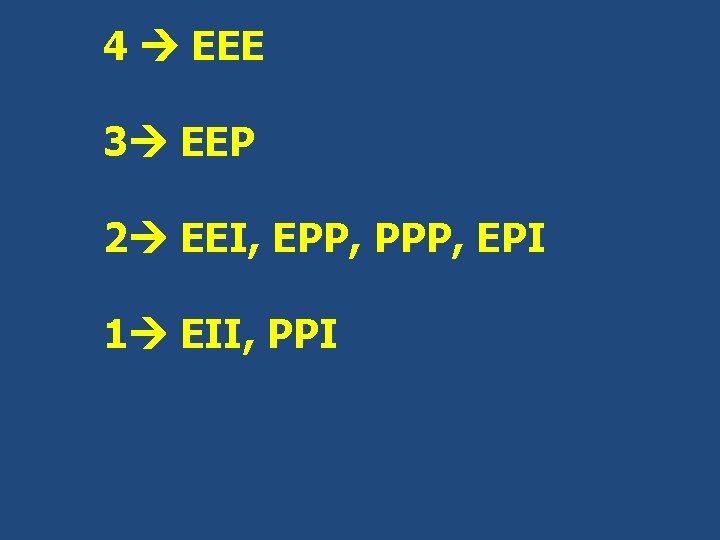 4 EEE 3 EEP 2 EEI, EPP, PPP, EPI 1 EII, PPI 