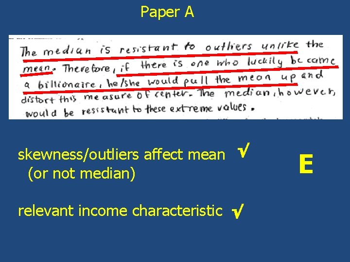Paper A skewness/outliers affect mean √ (or not median) relevant income characteristic √ E