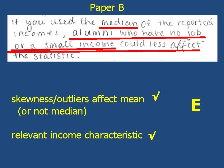 Paper B skewness/outliers affect mean √ (or not median) relevant income characteristic √ E