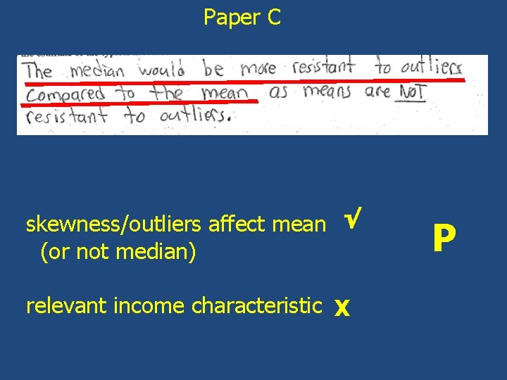 Paper C skewness/outliers affect mean √ (or not median) relevant income characteristic X P