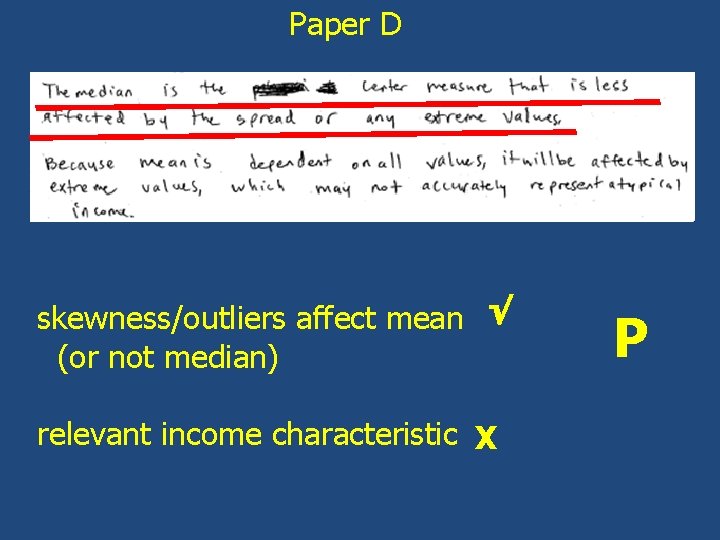 Paper D skewness/outliers affect mean √ (or not median) relevant income characteristic X P
