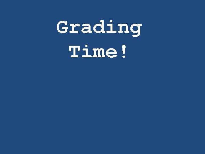 Grading Time! 