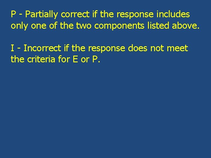 P - Partially correct if the response includes only one of the two components