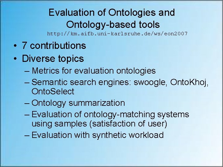 Evaluation of Ontologies and Ontology-based tools http: //km. aifb. uni-karlsruhe. de/ws/eon 2007 • 7