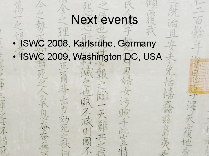 Next events • ISWC 2008, Karlsruhe, Germany • ISWC 2009, Washington DC, USA 