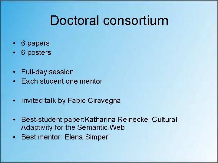 Doctoral consortium • 6 papers • 6 posters • Full-day session • Each student