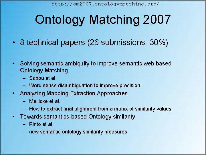 http: //om 2007. ontologymatching. org/ Ontology Matching 2007 • 8 technical papers (26 submissions,