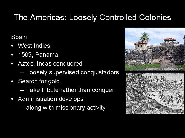 The Americas: Loosely Controlled Colonies Spain • West Indies • 1509, Panama • Aztec,