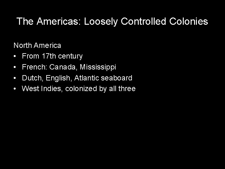 The Americas: Loosely Controlled Colonies North America • From 17 th century • French:
