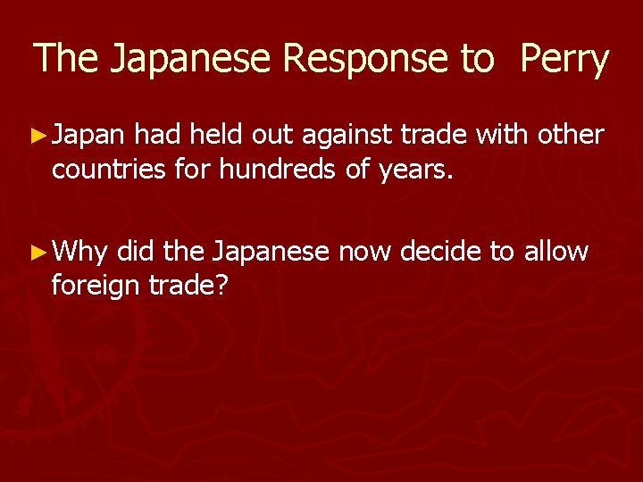 The Japanese Response to Perry ► Japan had held out against trade with other