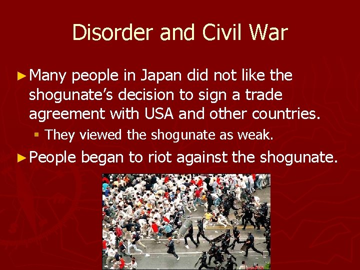 Disorder and Civil War ► Many people in Japan did not like the shogunate’s