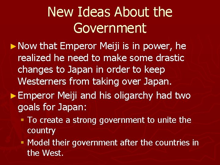 New Ideas About the Government ► Now that Emperor Meiji is in power, he