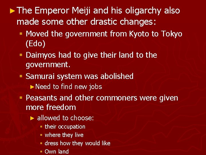 ► The Emperor Meiji and his oligarchy also made some other drastic changes: §