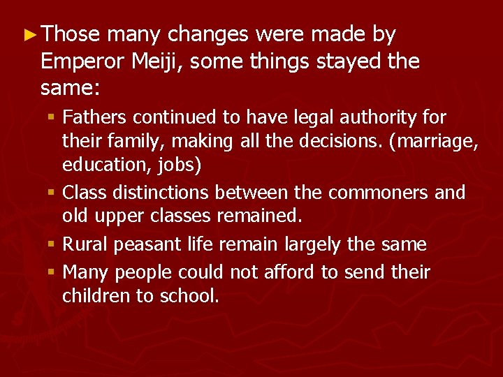 ► Those many changes were made by Emperor Meiji, some things stayed the same: