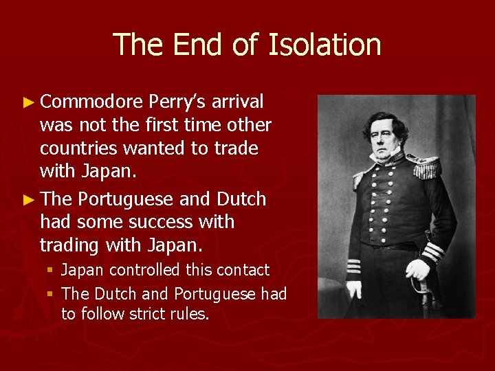 The End of Isolation ► Commodore Perry’s arrival was not the first time other