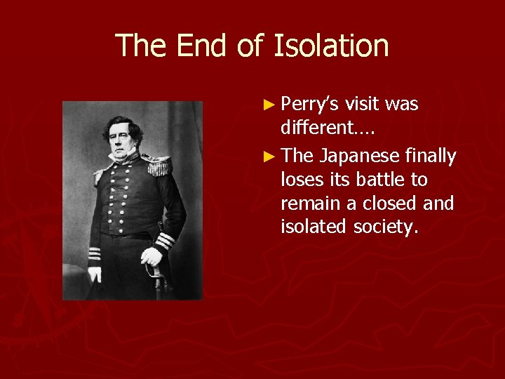 The End of Isolation ► Perry’s visit was different…. ► The Japanese finally loses