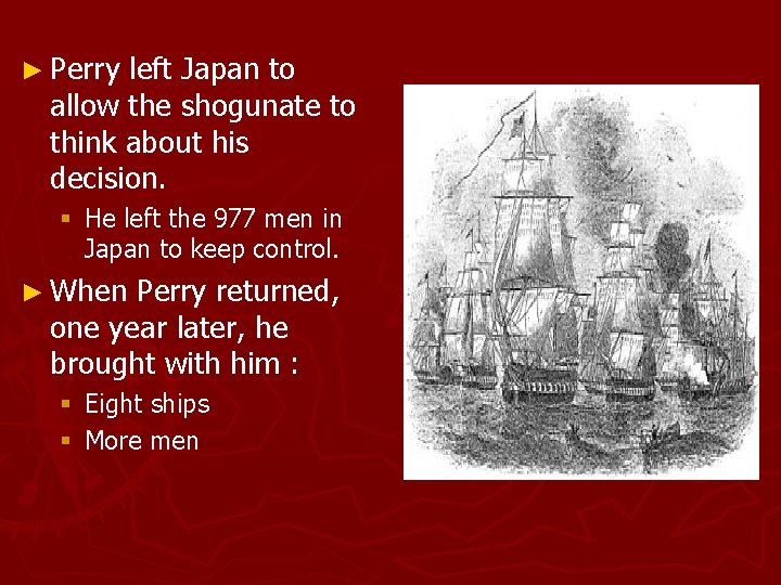 ► Perry left Japan to allow the shogunate to think about his decision. §