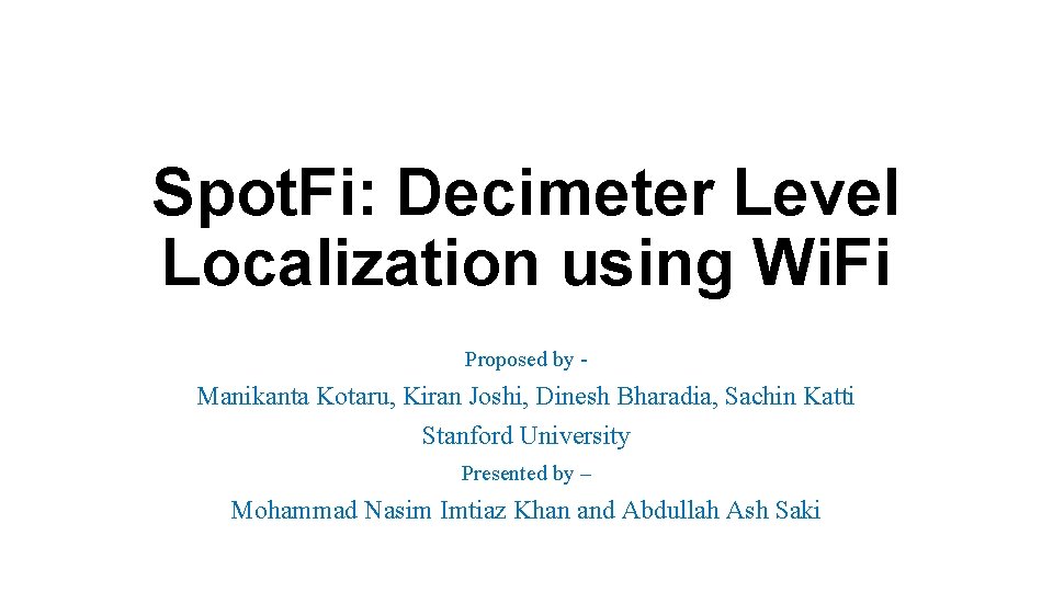 Spot. Fi: Decimeter Level Localization using Wi. Fi Proposed by - Manikanta Kotaru, Kiran