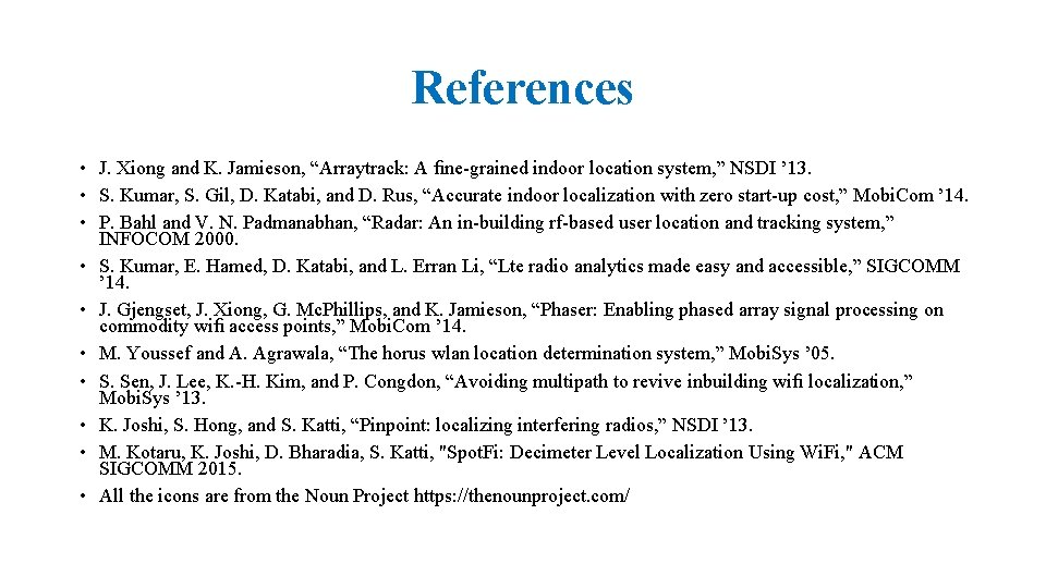 References • J. Xiong and K. Jamieson, “Arraytrack: A ﬁne-grained indoor location system, ”