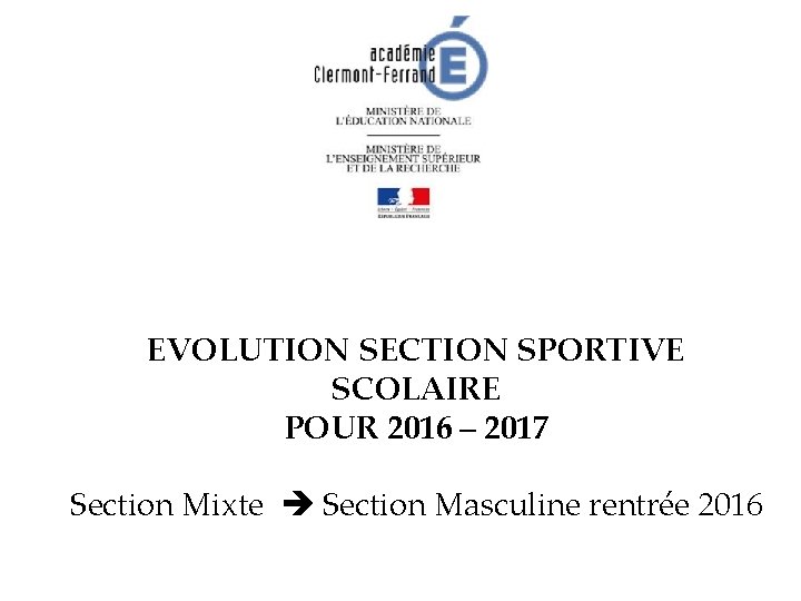 EVOLUTION SECTION SPORTIVE SCOLAIRE POUR 2016 – 2017 Section Mixte Section Masculine rentrée 2016
