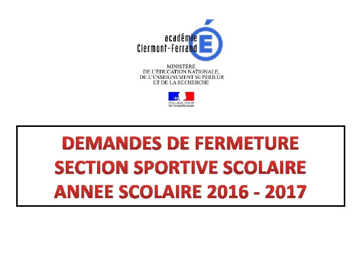 DEMANDES DE FERMETURE SECTION SPORTIVE SCOLAIRE ANNEE SCOLAIRE 2016 - 2017 