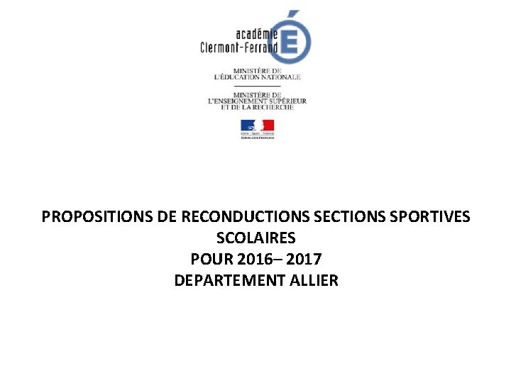 PROPOSITIONS DE RECONDUCTIONS SECTIONS SPORTIVES SCOLAIRES POUR 2016– 2017 DEPARTEMENT ALLIER 
