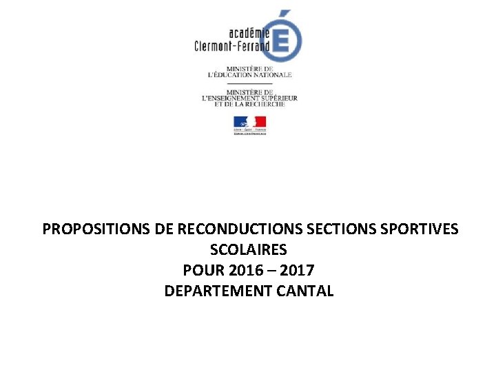 PROPOSITIONS DE RECONDUCTIONS SECTIONS SPORTIVES SCOLAIRES POUR 2016 – 2017 DEPARTEMENT CANTAL 