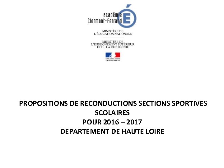 PROPOSITIONS DE RECONDUCTIONS SECTIONS SPORTIVES SCOLAIRES POUR 2016 – 2017 DEPARTEMENT DE HAUTE LOIRE