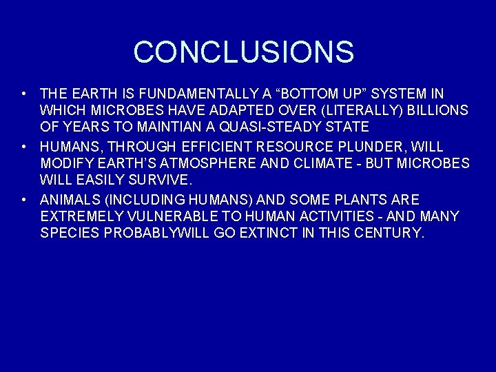 CONCLUSIONS • THE EARTH IS FUNDAMENTALLY A “BOTTOM UP” SYSTEM IN WHICH MICROBES HAVE