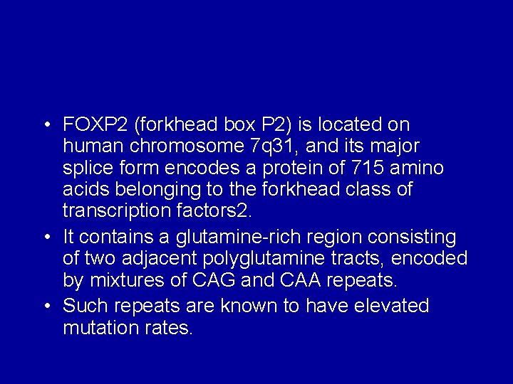  • FOXP 2 (forkhead box P 2) is located on human chromosome 7