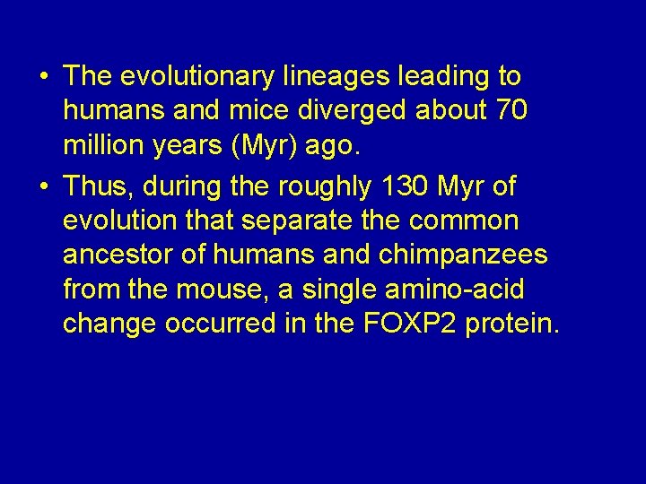  • The evolutionary lineages leading to humans and mice diverged about 70 million