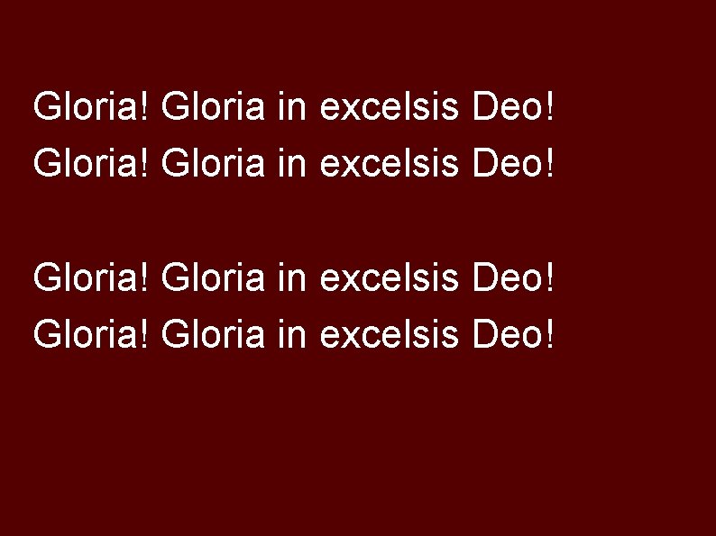 Gloria! Gloria in excelsis Deo! 