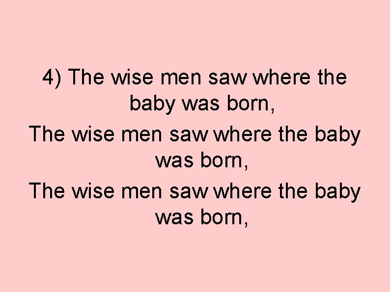 4) The wise men saw where the baby was born, 