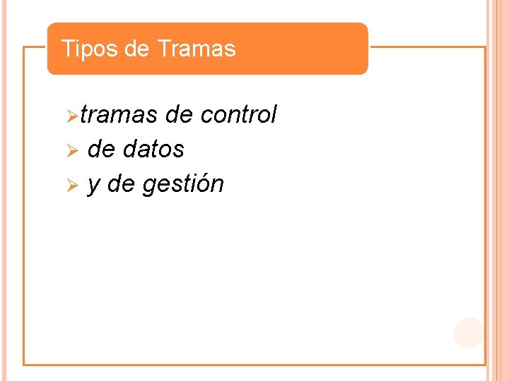 Tipos de Tramas Ø tramas Ø Ø de control de datos y de gestión