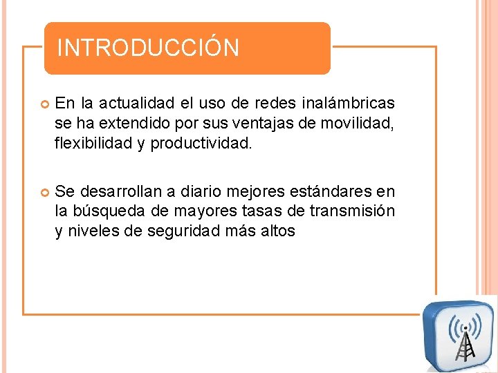 INTRODUCCIÓN En la actualidad el uso de redes inalámbricas se ha extendido por sus