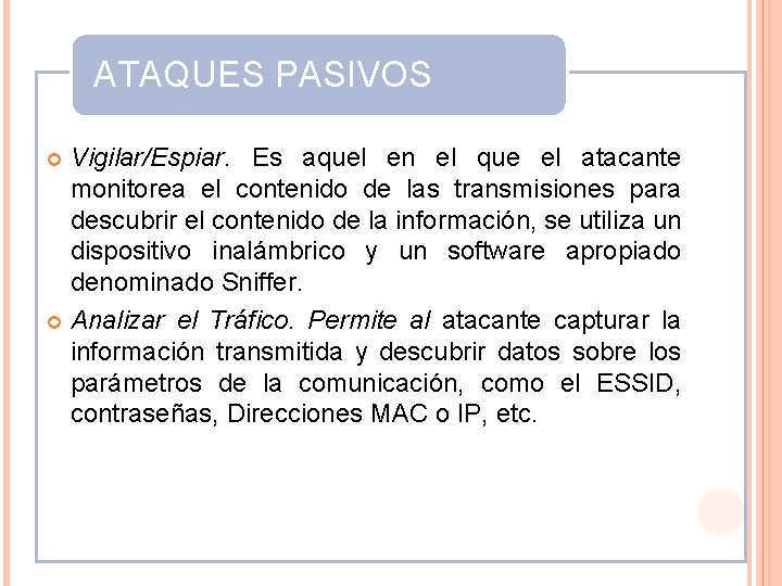 ATAQUES PASIVOS Vigilar/Espiar. Es aquel en el que el atacante monitorea el contenido de