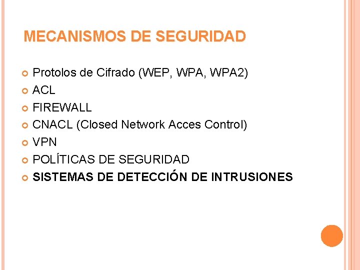 MECANISMOS DE SEGURIDAD Protolos de Cifrado (WEP, WPA 2) ACL FIREWALL CNACL (Closed Network
