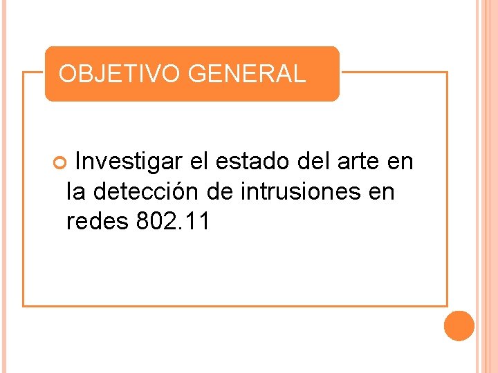 OBJETIVO GENERAL Investigar el estado del arte en la detección de intrusiones en redes