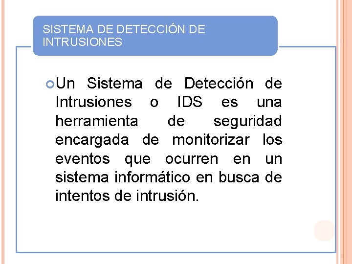 SISTEMA DE DETECCIÓN DE INTRUSIONES Un Sistema de Detección de Intrusiones o IDS es