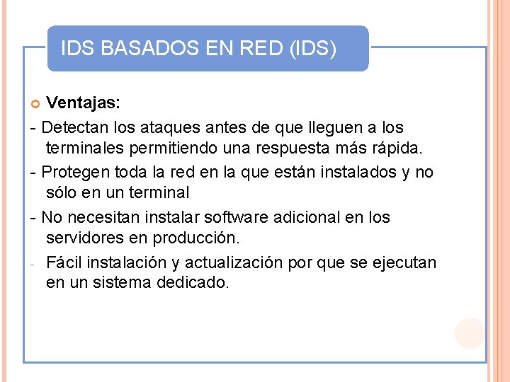 IDS BASADOS EN RED (IDS) Ventajas: - Detectan los ataques antes de que lleguen